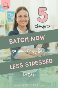 Picture of a teacher with the words "5 things to batch now to be less stressed later" on top in green and pink.