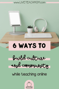 Image of a desk with the words "6 ways to build culture and community while teaching online"